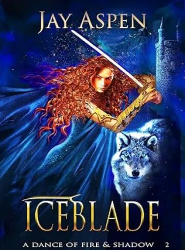 Iceblade: An Epic Fantasy Adventure Romance (A Dance of Fire and Shadow Book 2)
