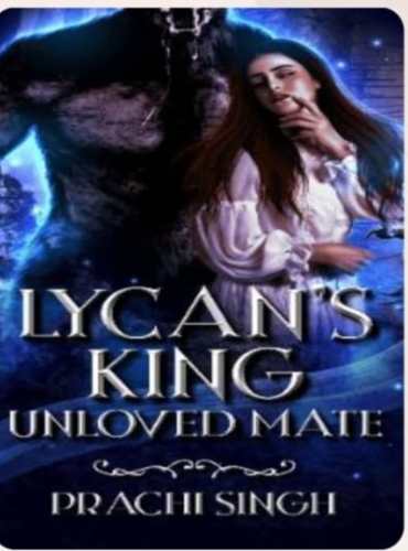 Lycan King’s Unloved Mate By Prachi s