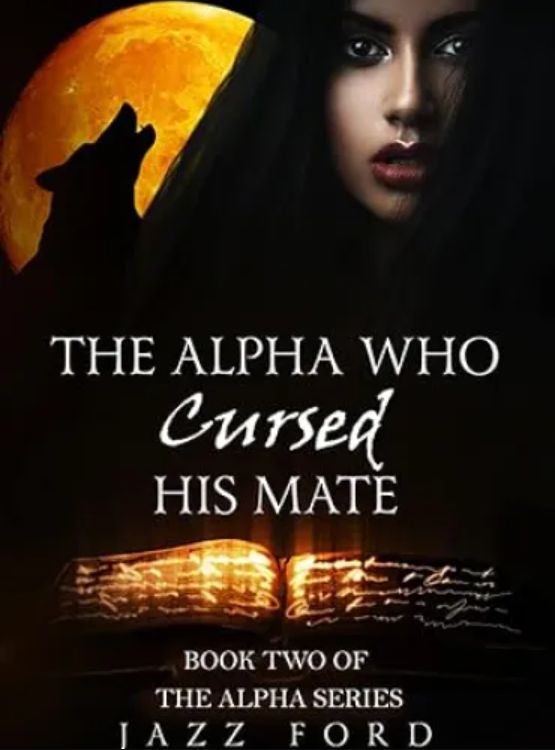The Alpha Who Cursed His Mate (The Alpha Series Book 2)