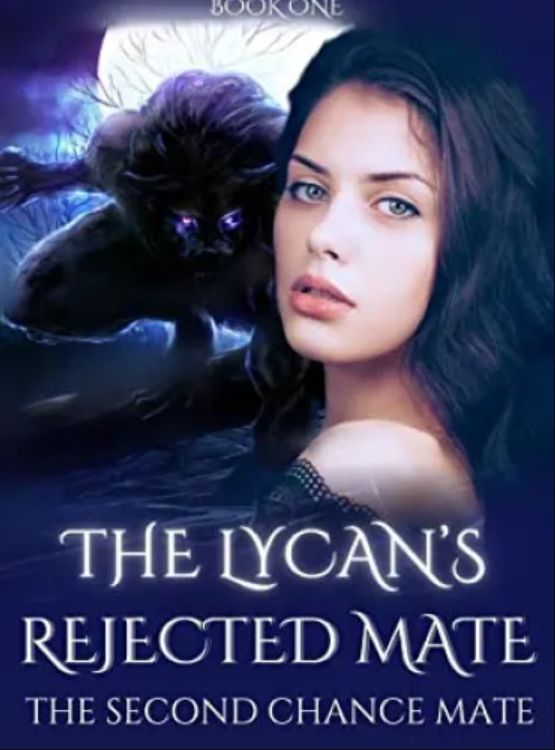 The Lycan’s Rejected Mate: The Second Chance Mate (Paranormal Wolf Shifter Romance Series Book 1)