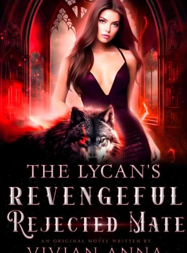The Lycan’s Revengeful Rejected Mate by Vivian Anna